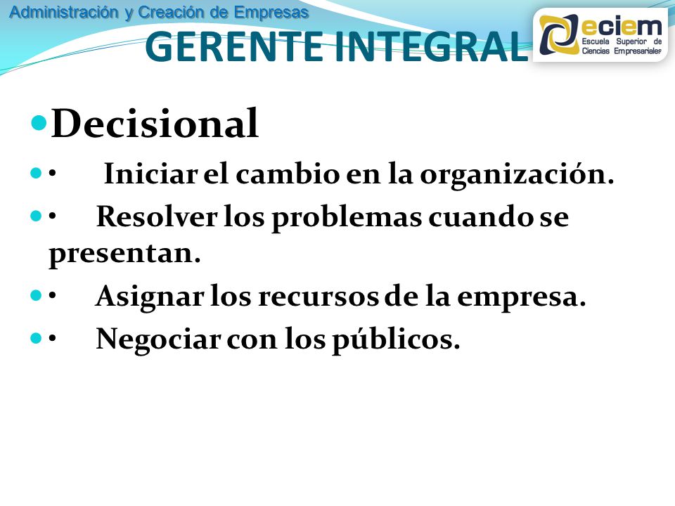 GERENTE INTEGRAL Decisional • Iniciar el cambio en la organización.