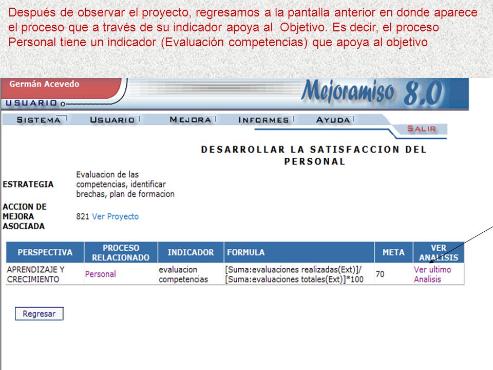Después de observar el proyecto, regresamos a la pantalla anterior en donde aparece el proceso que a través de su indicador apoya al Objetivo.