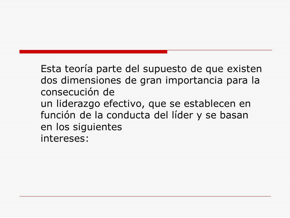 Esta teoría parte del supuesto de que existen dos dimensiones de gran importancia para la consecución de