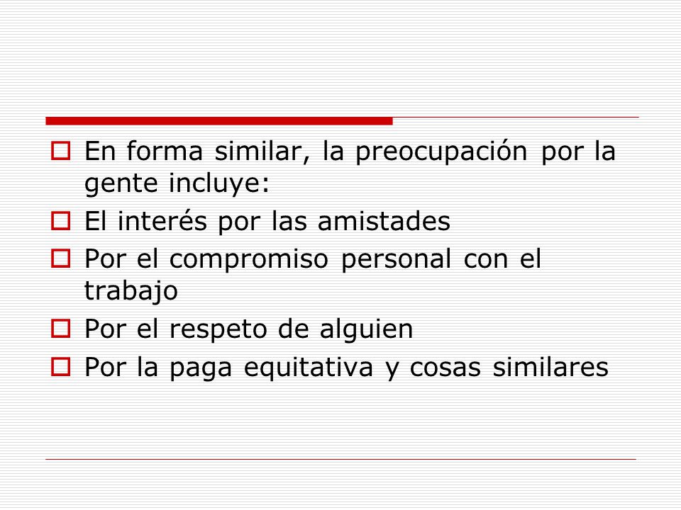 En forma similar, la preocupación por la gente incluye: