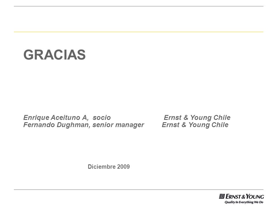 GRACIAS Diciembre 2009 Enrique Aceituno A, socio Ernst & Young Chile