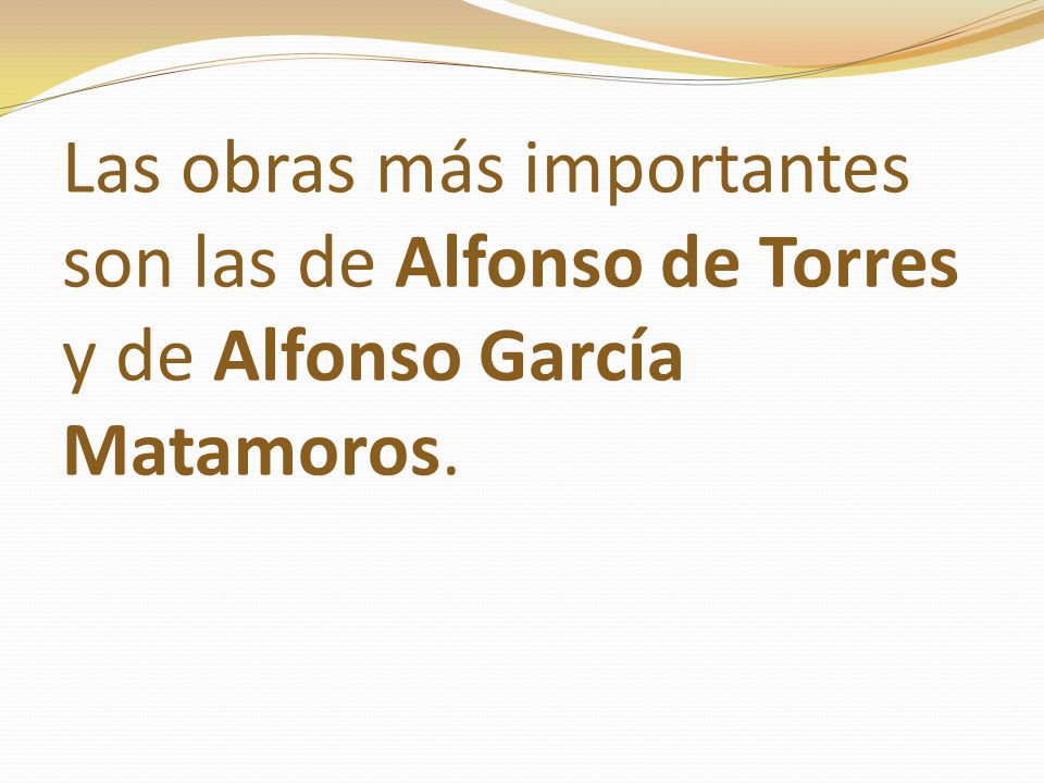 Las obras más importantes son las de Alfonso de Torres y de Alfonso García Matamoros.
