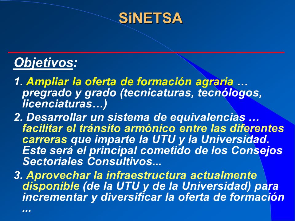 SiNETSA Objetivos: 1. Ampliar la oferta de formación agraria … pregrado y grado (tecnicaturas, tecnólogos, licenciaturas…)