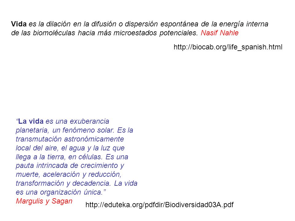 Vida es la dilación en la difusión o dispersión espontánea de la energía interna de las biomoléculas hacia más microestados potenciales. Nasif Nahle