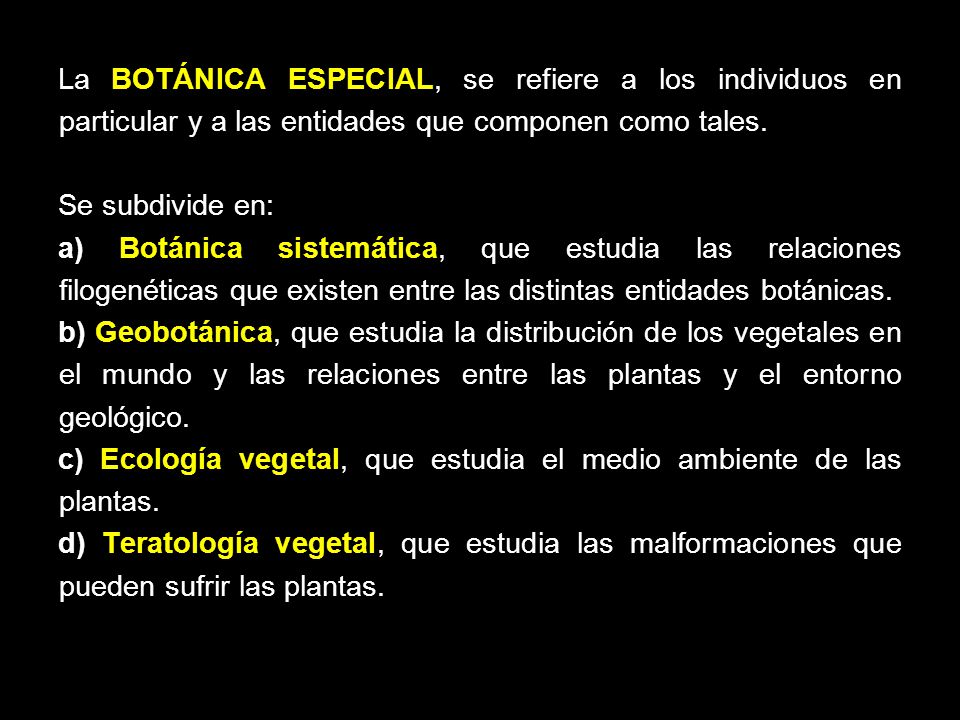 La BOTÁNICA ESPECIAL, se refiere a los individuos en particular y a las entidades que componen como tales.