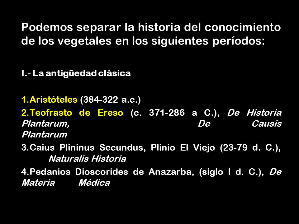 Podemos separar la historia del conocimiento de los vegetales en los siguientes períodos: