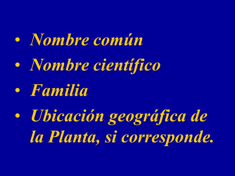 Nombre común Nombre científico Familia Ubicación geográfica de la Planta, si corresponde.