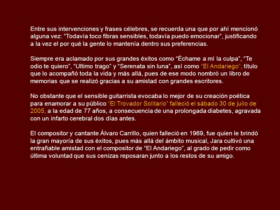Entre sus intervenciones y frases célebres, se recuerda una que por ahí mencionó alguna vez: Todavía toco fibras sensibles, todavía puedo emocionar , justificando a la vez el por qué la gente lo mantenía dentro sus preferencias.