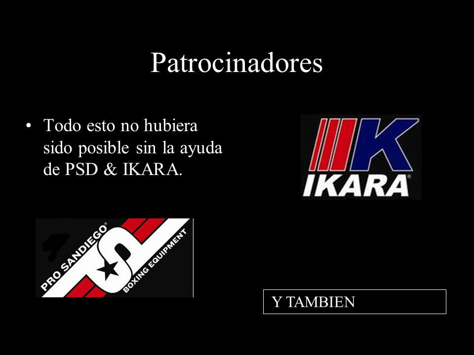 Patrocinadores Todo esto no hubiera sido posible sin la ayuda de PSD & IKARA. Y TAMBIEN