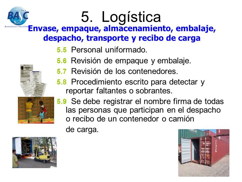 5. Logística Envase, empaque, almacenamiento, embalaje, despacho, transporte y recibo de carga. 5.5 Personal uniformado.