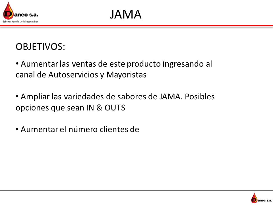 JAMA OBJETIVOS: Aumentar las ventas de este producto ingresando al canal de Autoservicios y Mayoristas.