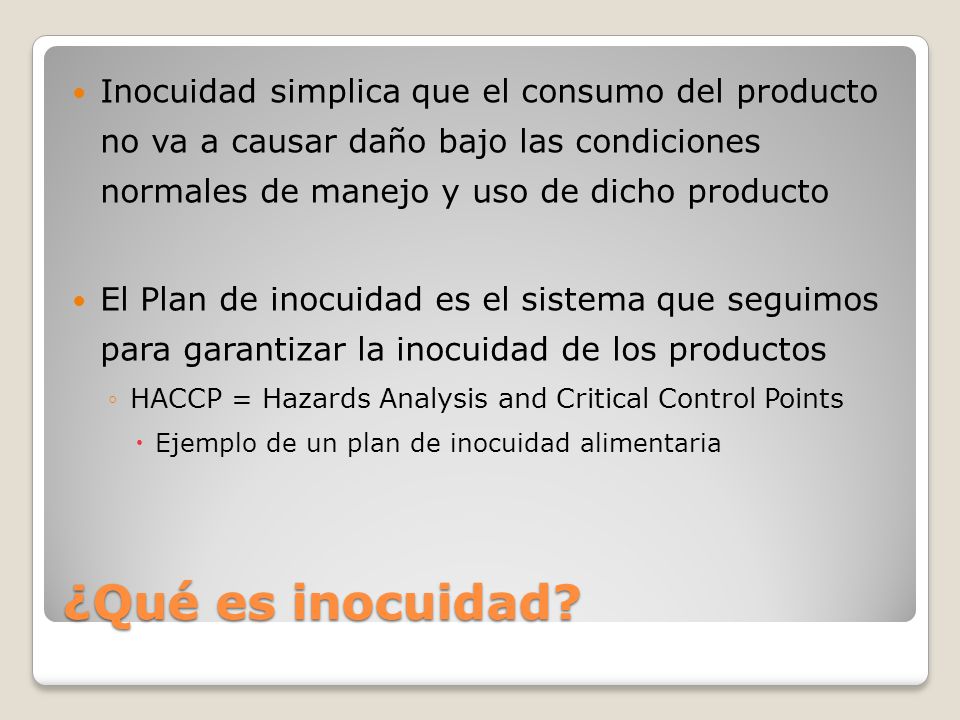 Inocuidad simplica que el consumo del producto no va a causar daño bajo las condiciones normales de manejo y uso de dicho producto