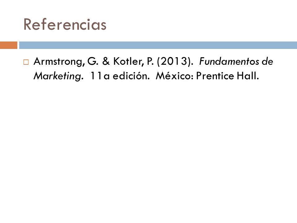 Referencias Armstrong, G. & Kotler, P. (2013). Fundamentos de Marketing.