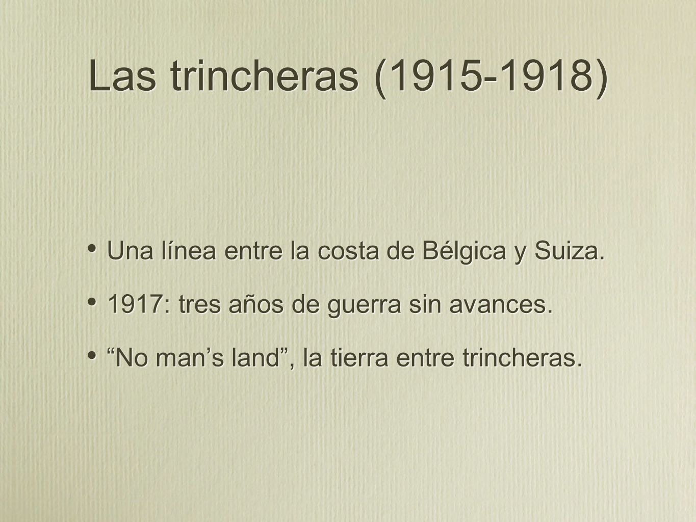 Las trincheras ( ) Una línea entre la costa de Bélgica y Suiza. 1917: tres años de guerra sin avances.