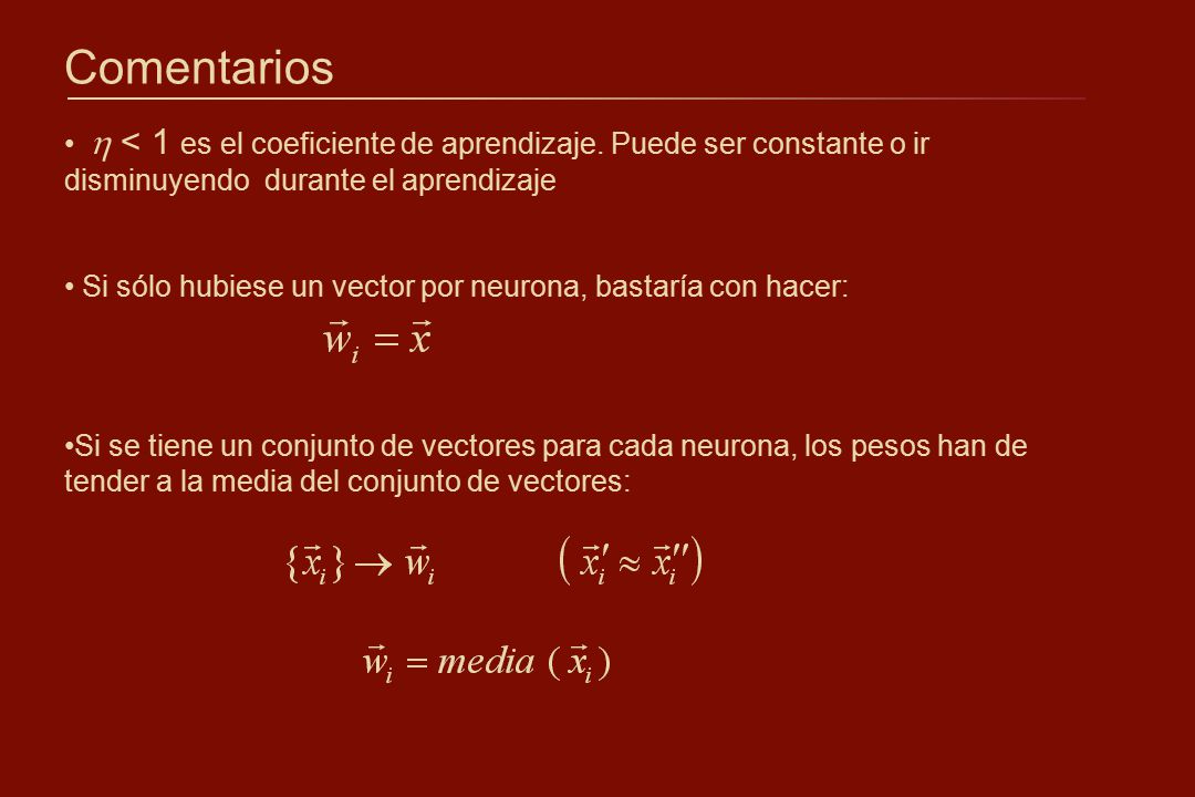 Comentarios  < 1 es el coeficiente de aprendizaje. Puede ser constante o ir disminuyendo durante el aprendizaje.