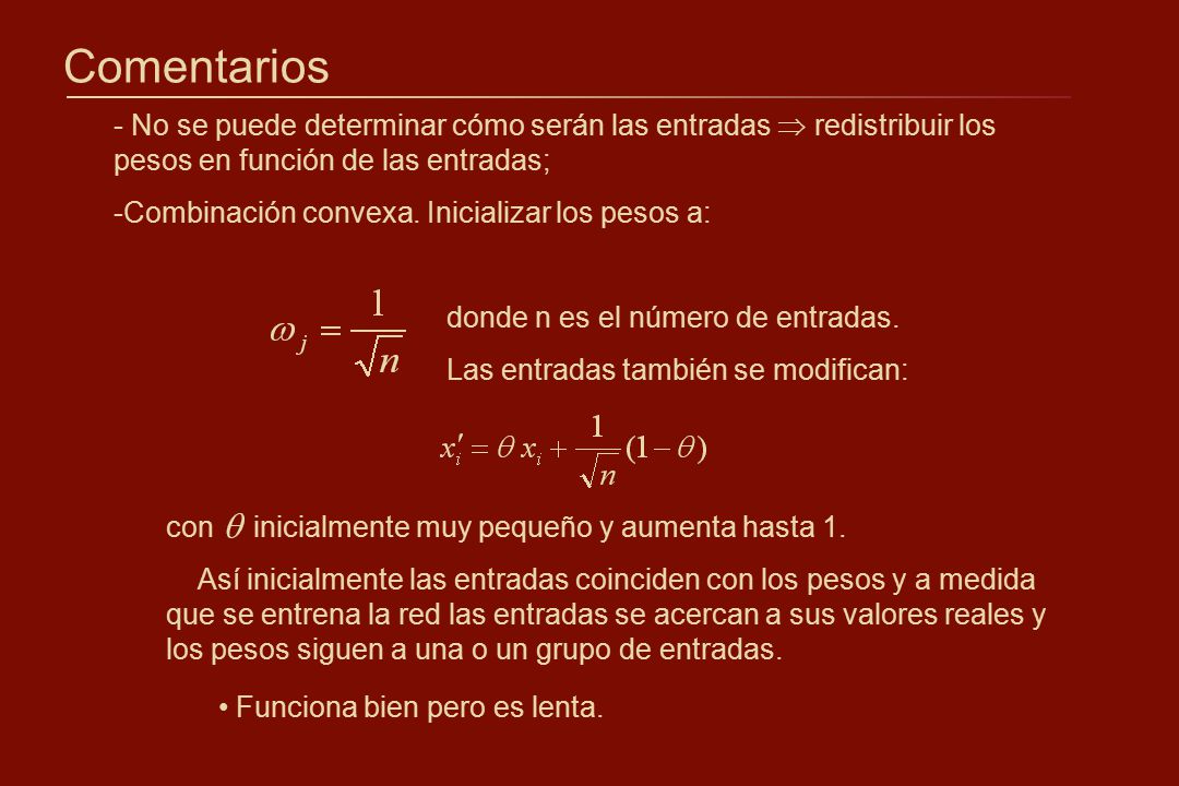 Comentarios No se puede determinar cómo serán las entradas  redistribuir los pesos en función de las entradas;
