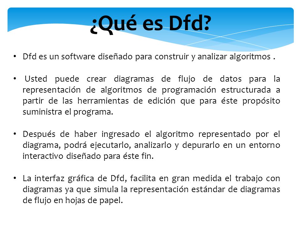 ¿Qué es Dfd Dfd es un software diseñado para construir y analizar algoritmos .