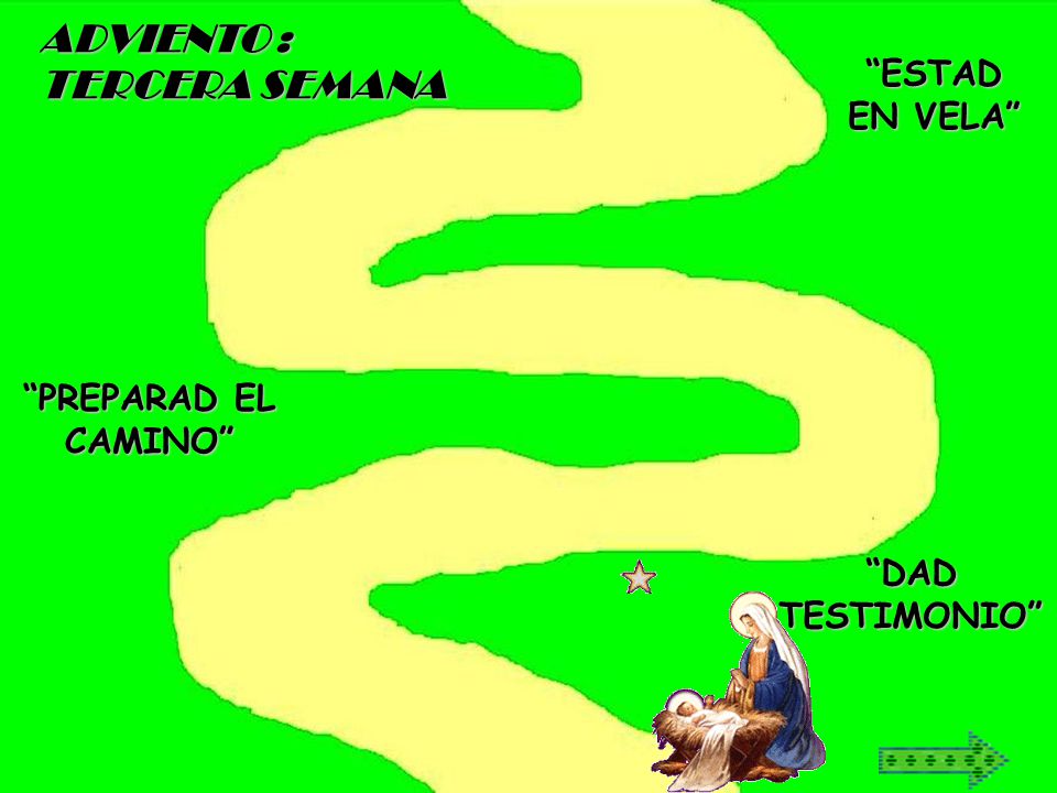 ADVIENTO : TERCERA SEMANA ESTAD EN VELA PREPARAD EL CAMINO