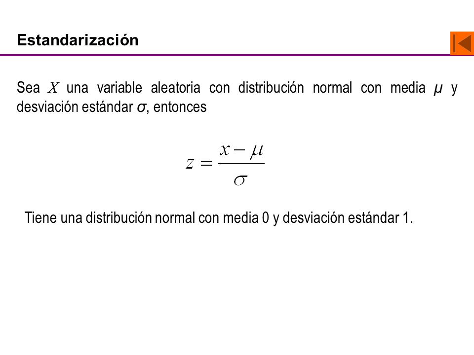 Estandarización Sea X una variable aleatoria con distribución normal con media μ y desviación estándar σ, entonces.
