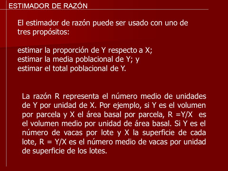 El estimador de razón puede ser usado con uno de tres propósitos: