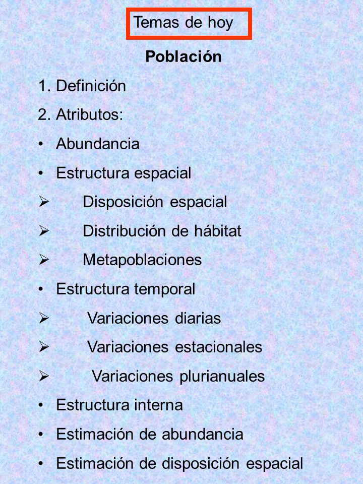 Temas de hoy Población. Definición. Atributos: Abundancia. Estructura espacial. Disposición espacial.
