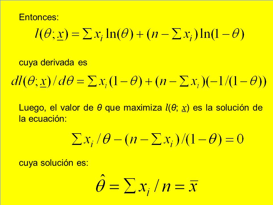 Entonces: cuya derivada es. Luego, el valor de θ que maximiza l(θ; x) es la solución de la ecuación:
