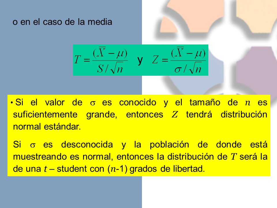 o en el caso de la media Si el valor de  es conocido y el tamaño de n es suficientemente grande, entonces Z tendrá distribución normal estándar.