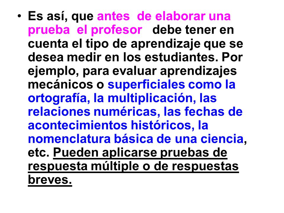 Es así, que antes de elaborar una prueba el profesor debe tener en cuenta el tipo de aprendizaje que se desea medir en los estudiantes.