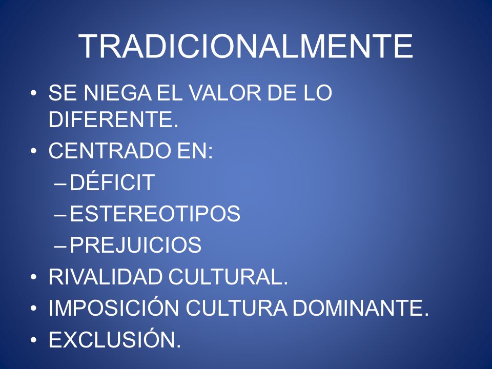 TRADICIONALMENTE SE NIEGA EL VALOR DE LO DIFERENTE. CENTRADO EN: