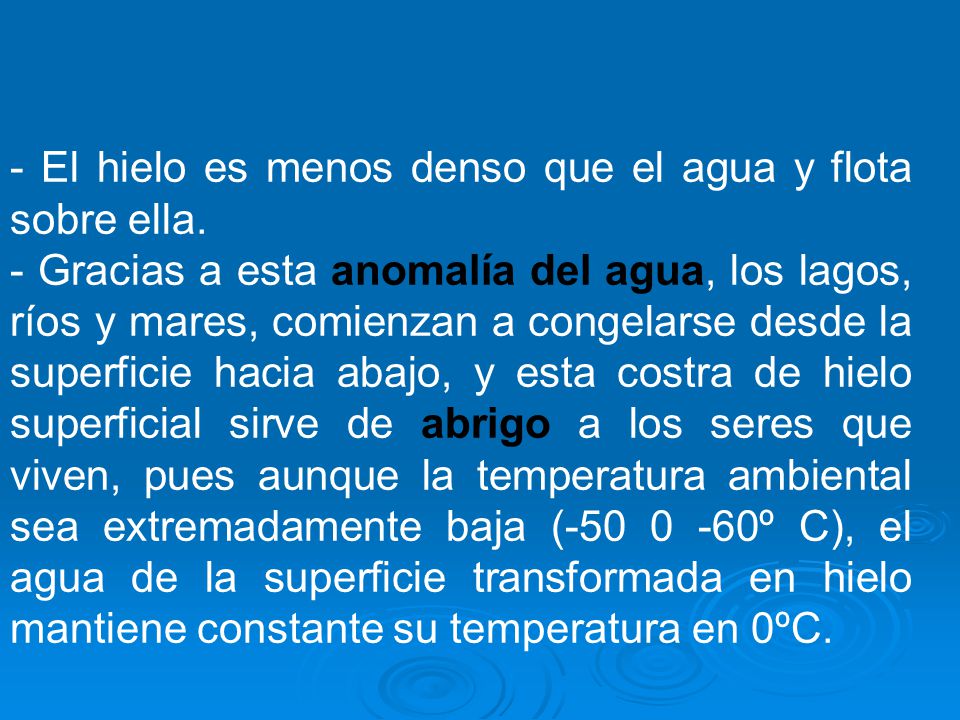 - El hielo es menos denso que el agua y flota sobre ella.