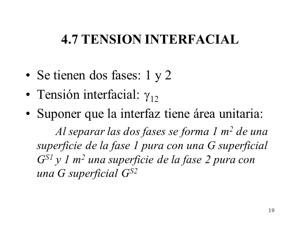 4.7 TENSION INTERFACIAL Se tienen dos fases: 1 y 2. Tensión interfacial: 12. Suponer que la interfaz tiene área unitaria: