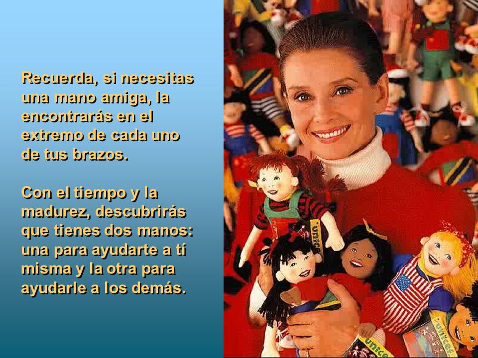 Recuerda, si necesitas una mano amiga, la encontrarás en el extremo de cada uno de tus brazos.