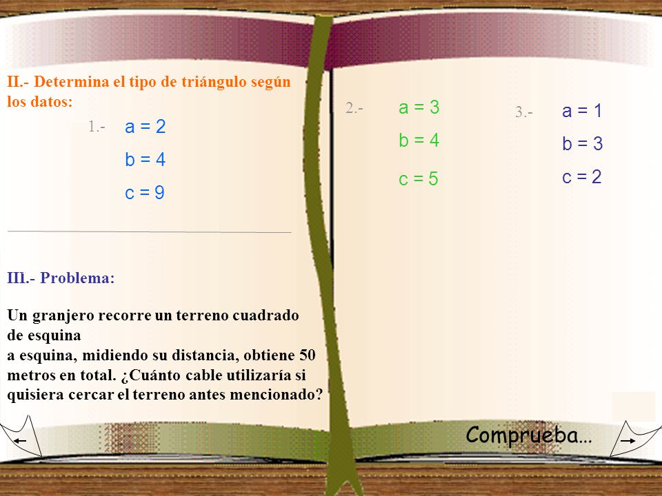 Comprueba… a = 3 a = 1 b = 4 b = 3 a = 2 c = 5 b = 4 c = 2 c = 9
