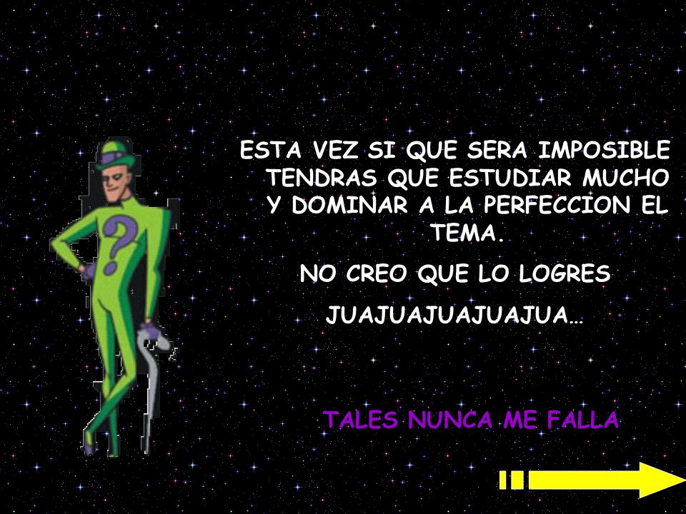 ESTA VEZ SI QUE SERA IMPOSIBLE TENDRAS QUE ESTUDIAR MUCHO Y DOMINAR A LA PERFECCION EL TEMA.