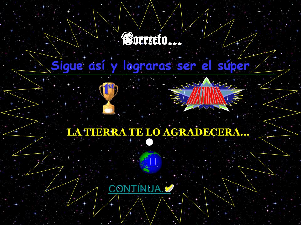 MATHMAN Sigue así y lograras ser el súper LA TIERRA TE LO AGRADECERA…