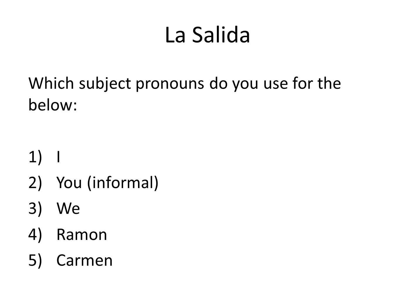 La Salida Which subject pronouns do you use for the below: I