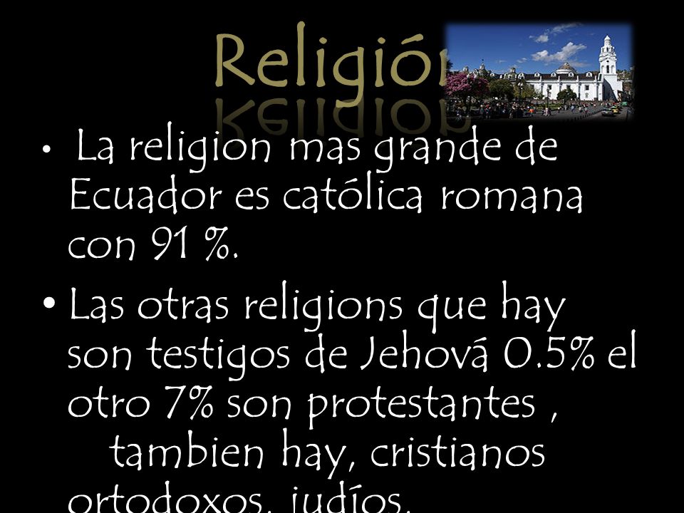 Religión La religion mas grande de Ecuador es católica romana con 91 %.