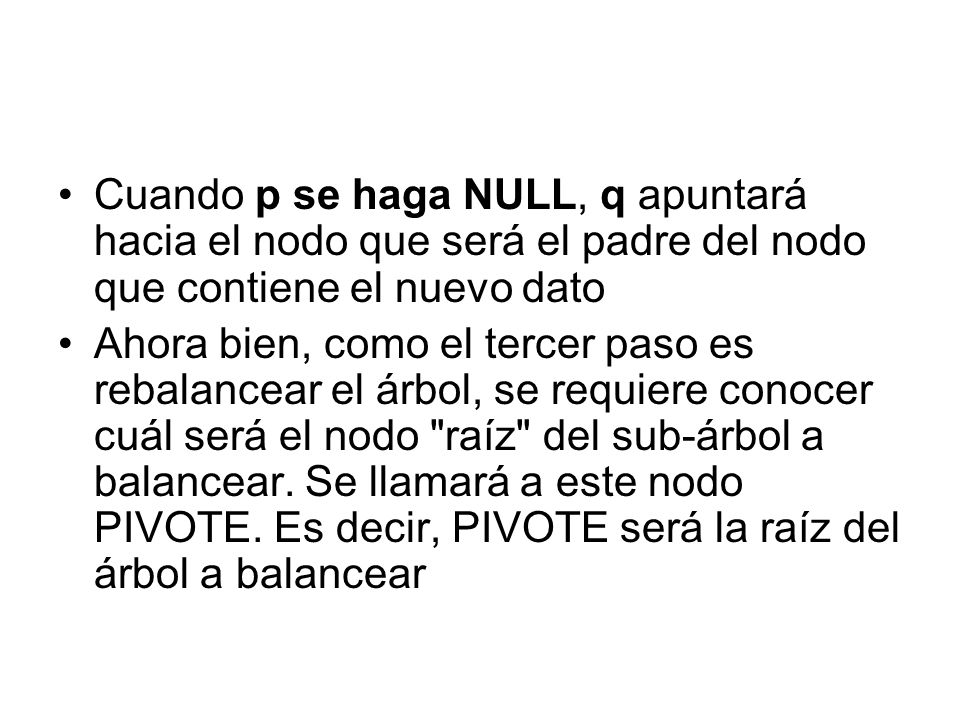 Cuando p se haga NULL, q apuntará hacia el nodo que será el padre del nodo que contiene el nuevo dato