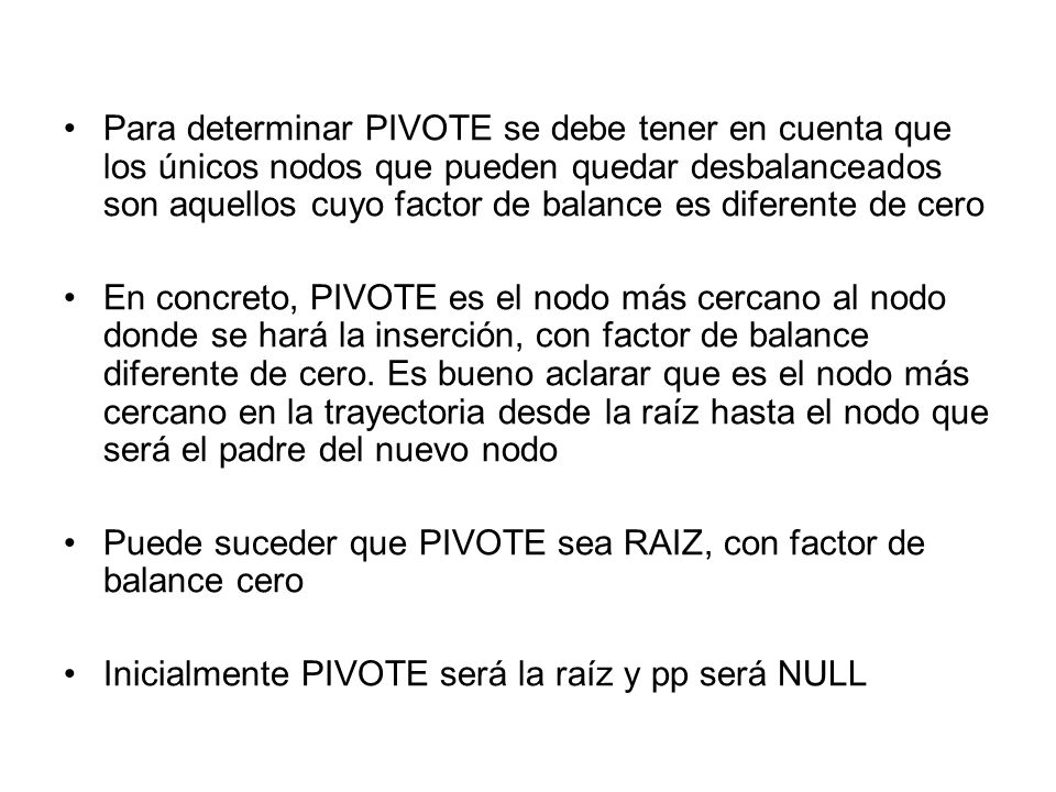 Para determinar PIVOTE se debe tener en cuenta que los únicos nodos que pueden quedar desbalanceados son aquellos cuyo factor de balance es diferente de cero