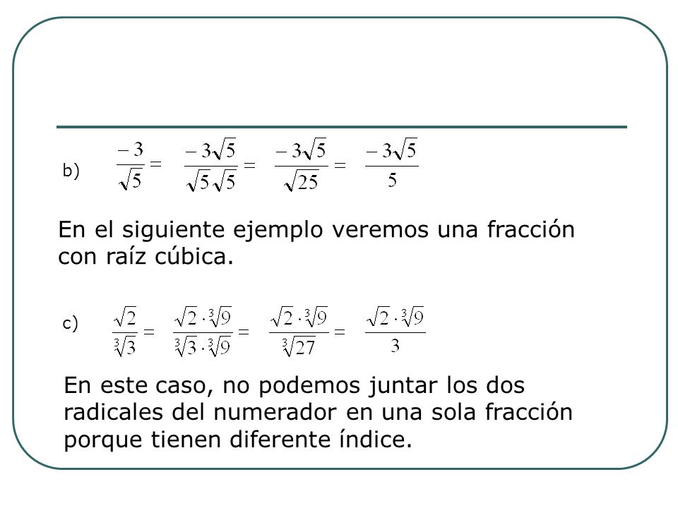 En el siguiente ejemplo veremos una fracción con raíz cúbica.