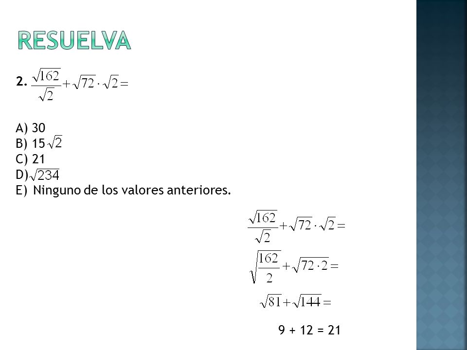 RESUELVA 2. A) 30 B) 15 C) 21 D) Ninguno de los valores anteriores.