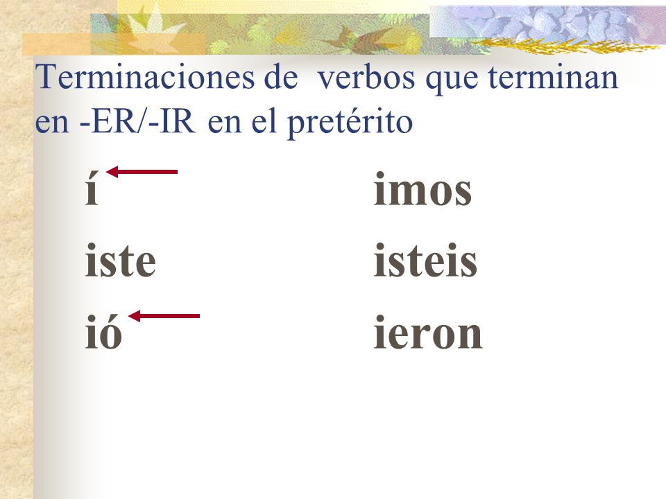 Terminaciones de verbos que terminan en -ER/-IR en el pretérito