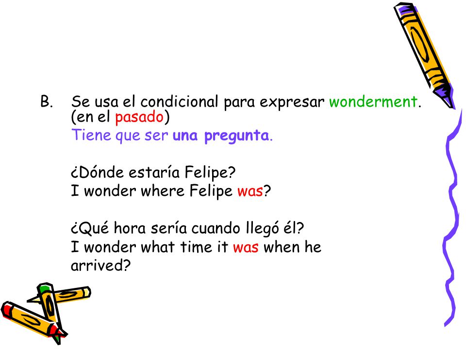 Se usa el condicional para expresar wonderment. (en el pasado)