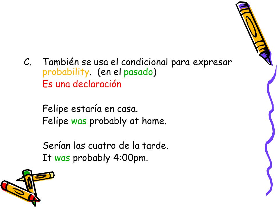 También se usa el condicional para expresar probability. (en el pasado)