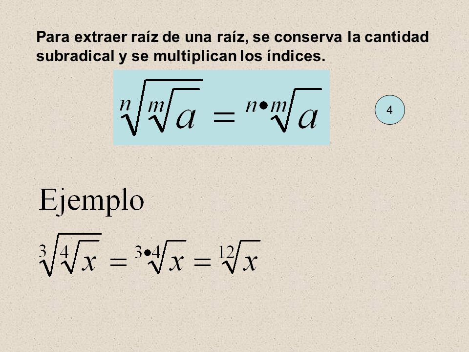 Para extraer raíz de una raíz, se conserva la cantidad subradical y se multiplican los índices.