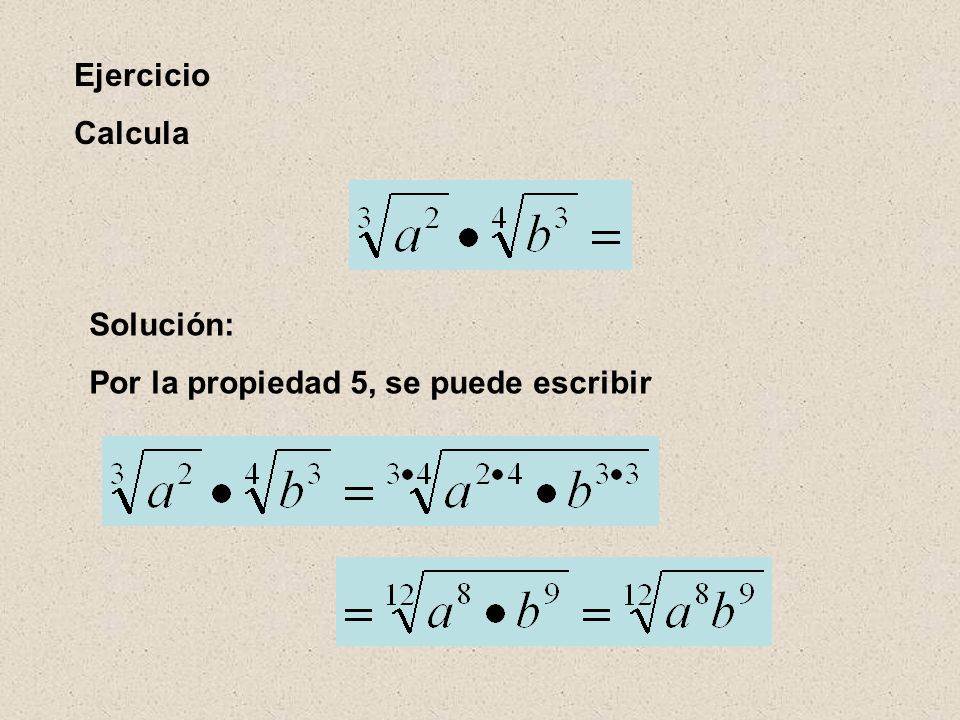 Ejercicio Calcula Solución: Por la propiedad 5, se puede escribir
