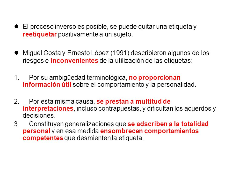 El proceso inverso es posible, se puede quitar una etiqueta y reetiquetar positivamente a un sujeto.