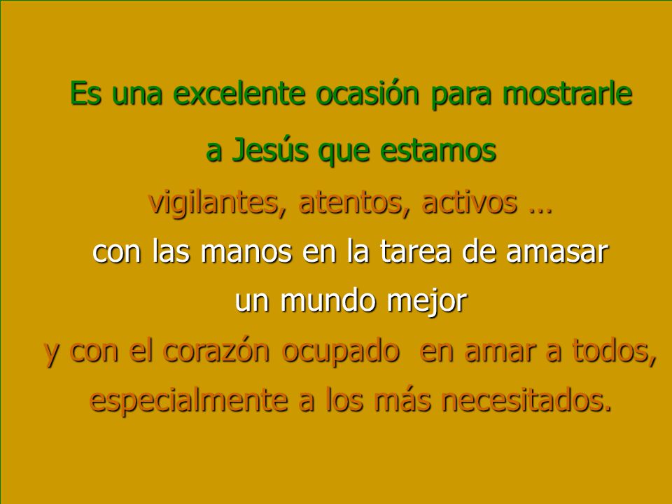 Es una excelente ocasión para mostrarle a Jesús que estamos