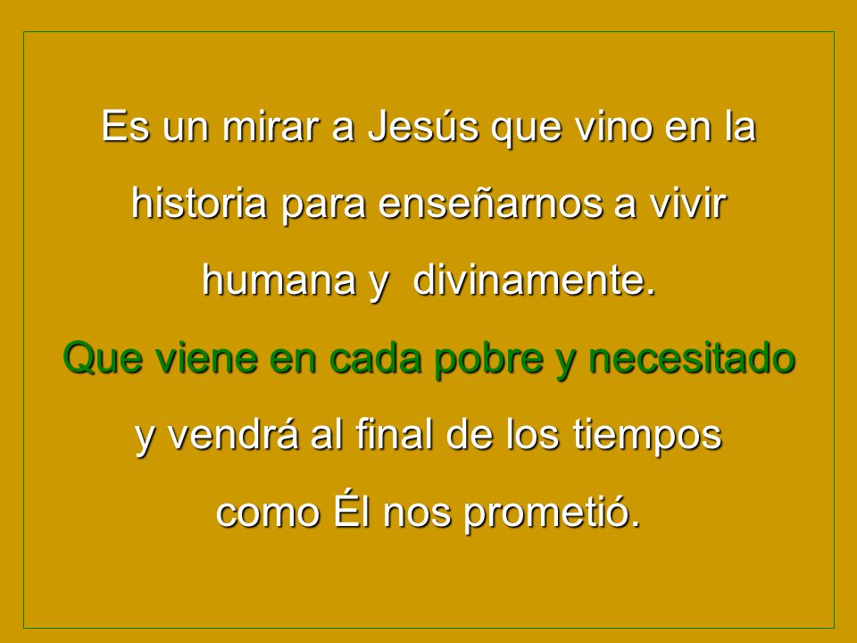 Es un mirar a Jesús que vino en la historia para enseñarnos a vivir