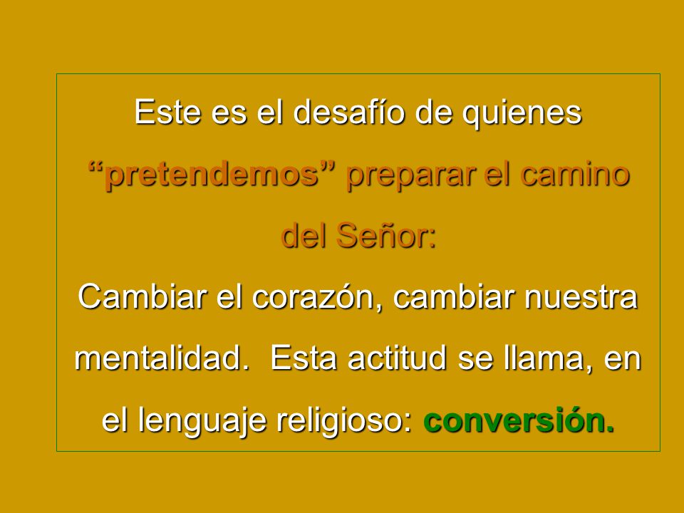 Este es el desafío de quienes pretendemos preparar el camino del Señor: